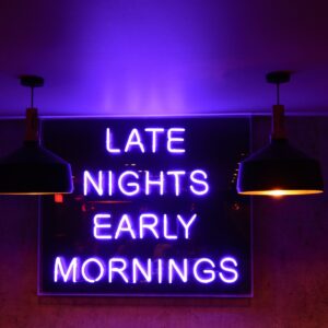 late nights early mornings signage